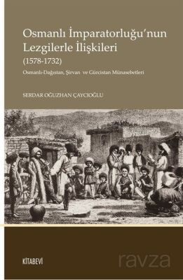 Osmanlı İmparatorluğu'nun Lezgilerle İlişkileri (1578-1732) - 1