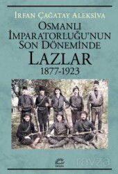 Osmanlı İmparatorluğu'nun Son Döneminde Lazlar 1877-1923 - İletişim Yayınları