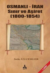 Osmanlı - İran Sınır Ve Aşiret (1800 - 1854) - Son Çağ Yayınları - Akademik