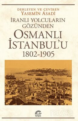 Osmanlı İstanbul'u (1802 - 1905 )İranlı Yolcuların Gözünden - 1