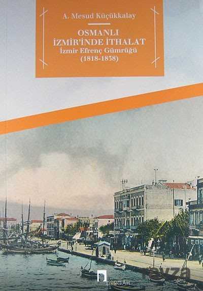 Osmanlı İzmir'inde İthalat - Dergah Yayınları