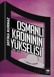Osmanlı Kadınının Yükselişi (1908-1918) - Ötüken Neşriyat