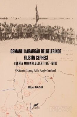 Osmanlı Karargah Belgelerinde Filistin Cephesi (Şeria Muharebeleri 1917-1918) (Kazım İnanç Aile Arşi - 1