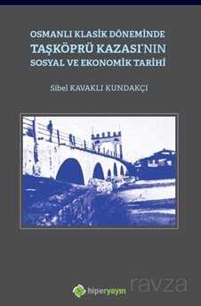 Osmanlı Klasik Döneminde Taşköprü Kazası'nın Sosyal ve Ekonomik Tarihi - Hiper Yayın