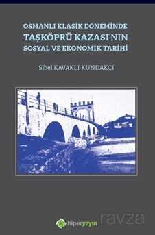 Osmanlı Klasik Döneminde Taşköprü Kazası'nın Sosyal ve Ekonomik Tarihi - 1