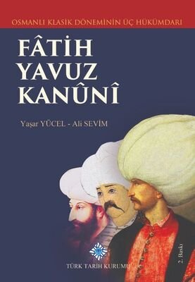 Osmanlı Klasik Döneminin Üç Hükümdarı Fatih Yavuz Kanuni - 1