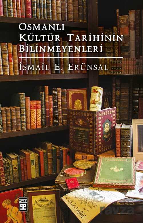 Osmanlı Kültür Tarihinin Bilinmeyenleri - Timaş Yayınları