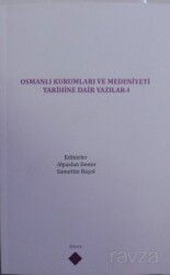 Osmanlı Kurumları ve Medeniyeti Tarihine Dair Yazılar I - Kömen Yayınları (Konya)