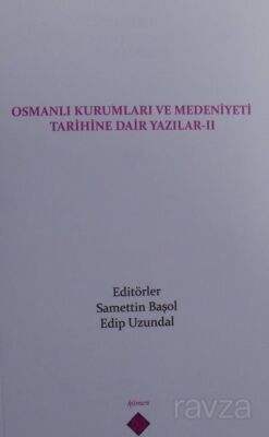 Osmanlı Kurumları ve Medeniyeti Tarihine Dair Yazılar II - 1