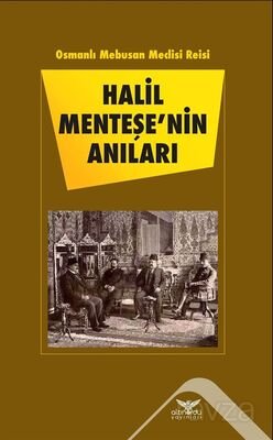 Osmanlı Mebusan Meclisi Reisi Halil Menteşe'nin Anıları - 1