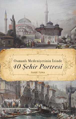 Osmanlı Medeniyetinin İzinde 40 Şehir Portresi - Hayy Kitap
