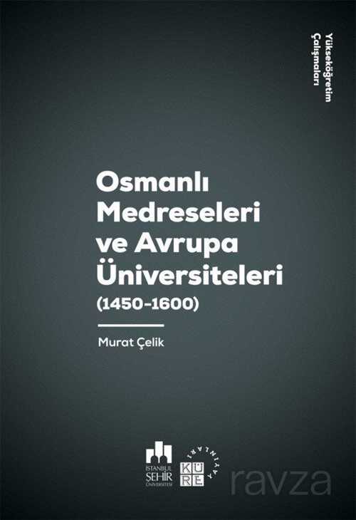 Osmanlı Medreseleri ve Avrupa Üniversiteleri (1450-1600) - Küre Yayınları