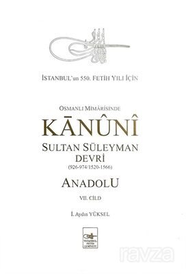 Osmanlı Mîmarîsinde Kanûnî Sultan Süleyman Devri - Anadolu VII. Cilt - 1