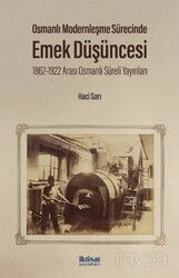 Osmanlı Modernleşme Sürecinde Emek Düşüncesi 1862-1922 Arası Osmanlı Süreli Yayınları - İktisat Yayınları