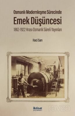Osmanlı Modernleşme Sürecinde Emek Düşüncesi 1862-1922 Arası Osmanlı Süreli Yayınları - 1