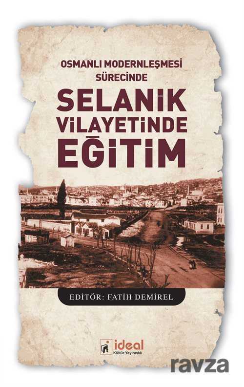 Osmanlı Modernleşmesi Sürecinde Selanik Vilayetinde Eğitim - İdeal Kültür Yayıncılık - Ders Kitapları