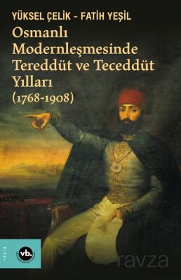Osmanlı Modernleşmesinde Tereddüt ve Teceddüt Yılları (1768-1908) - 1