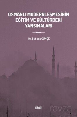 Osmanlı Modernleşmesinin Eğitim ve Kültürdeki Yansımaları - 1