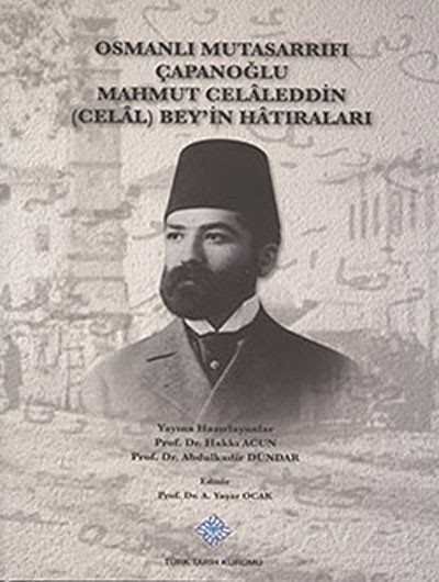 Osmanlı Mutasarrıfı Çapanoğlu Mahmut Celaleddin (Celal) Bey'in Hatıraları - 1