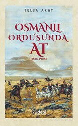 Osmanlı Ordusunda At (1856-1908) - İdeal Kültür Yayıncılık - Ders Kitapları