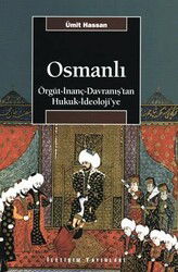 Osmanlı / Örgüt-İnanç-Davranış'tan Hukuk-İdeoloji'ye - İletişim Yayınları