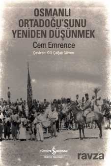 Osmanlı Ortadoğu'sunu Yeniden Düşünmek - İş Bankası Yayınları