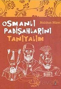 Osmanlı Padişahlarını Tanıyalım - 1