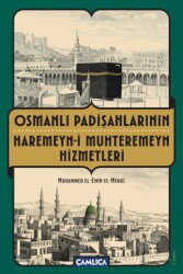 Osmanlı Padişahlarının Haremeyn-i Muhteremeyn Hizmetleri - Çamlıca Basım Yayın