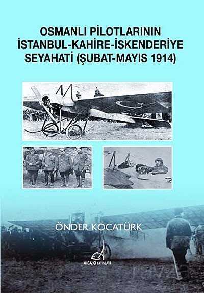 Osmanlı Pilotlarının İstanbul-Kahire-İskenderiye Seyahati (Şubat-Mayıs 1914) - Boğaziçi Yayınları