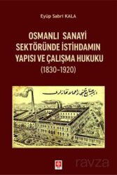 Osmanlı Sanayi Sektöründe İstihdamın Yapısı ve Çalışma Hukuku (1830-1920) - Ekin Kitabevi Yayınları (Bursa)