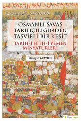Osmanlı Savaş Tarihçiliğinden Tasvirli Bir Kesit Tarih-i Feth-i Yemen Minyatürleri - Hiper Yayın