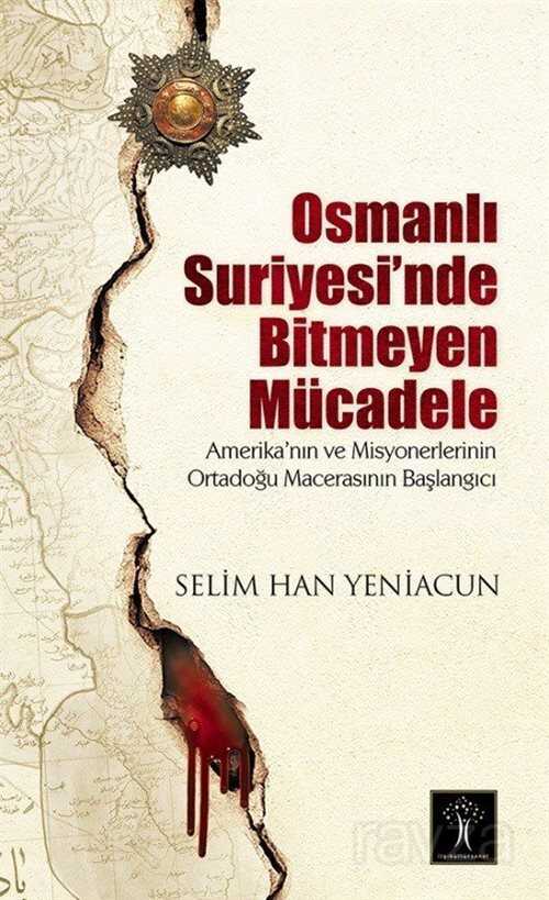 Osmanlı Suriyesi'nde Bitmeyen Mücadele - İlgi Kültür Sanat Yayınları