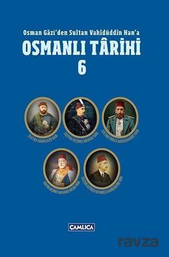 Osmanlı Tarihi 6 / Osman Gazi'den Sultan Vahidüddin Han'a - Çamlıca Basım Yayın