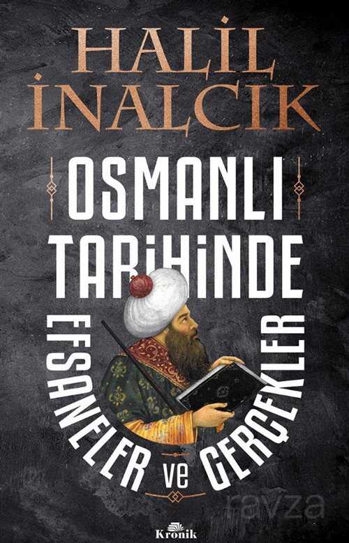 Osmanlı Tarihinde Efsaneler ve Gerçekler - Kronik Kitap