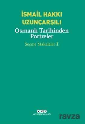 Osmanlı Tarihinden Portreler Seçme Makaleler 1 - Yapı Kredi Yayınları