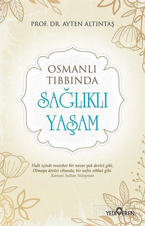 Osmanlı Tıbbında Sağlıklı Yaşam - Yediveren Yayınları