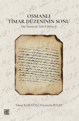 Osmanlı Timar Düzeninin Sonu (84 Numaralı Tahvil Defteri) - 1