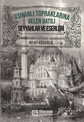 Osmanlı Topraklarına Gelen Batılı Seyyahlar ve Eserleri - 1