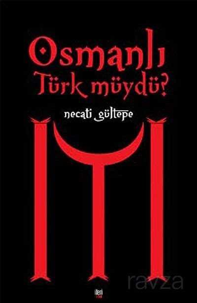 Osmanlı Türk müydü? - 1