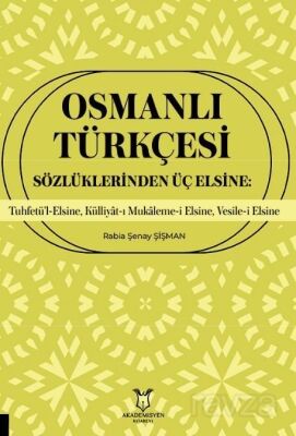 Osmanlı Türkçesi Sözlüklerinden Üç Elsine: Tuhfetü'l-Elsine, Külliyât-ı Mukaleme-i Elsine, Vesile-i - 1