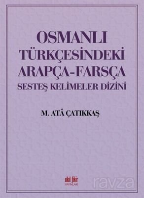 Osmanlı Türkçesindeki Arapça-Farsça Sesdeş Kelimeler Dizini - 1