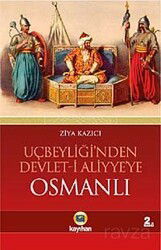 Osmanlı / Uçbeyliği'nden Devlet-i Aliyye'ye - Kayıhan Yayınları