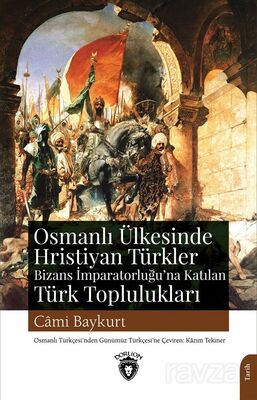 Osmanlı Ülkesinde Hristiyan Türkler ve Bizans İmparatorluğu'na Katılan Türk Toplulukları - 1