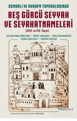 Osmanlı ve Avrupa Topraklarında Beş Gürcü Seyyah ve Seyahatnameleri (XVIII. ve XIX. Yüzyıl) - Selenge Yayınları