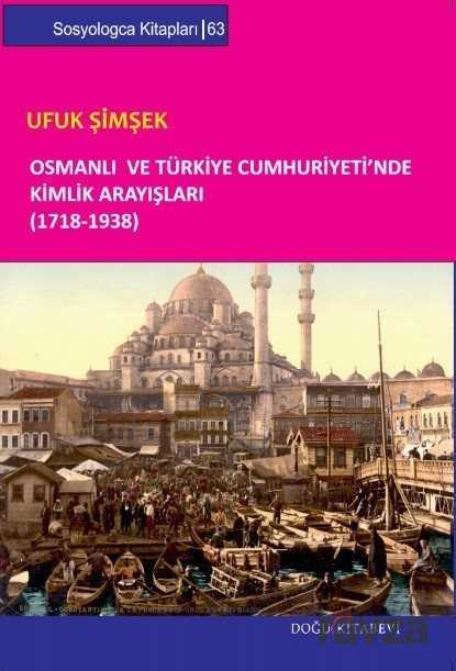 Osmanlı ve Türkiye Cumhuriyeti'nde Kimlik Arayışları (1718-1938) - Doğu Kitabevi