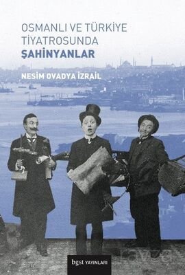 Osmanlı ve Türkiye Tiyatrosunda Şahinyanlar - 1