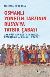 Osmanlı Yönetim Tarzının Rusya'ya Tatbik Çabası / XVI. Yüzyılda Rusya'da Hukuk, Reformlar ve Osmanlı - Selenge Yayınları