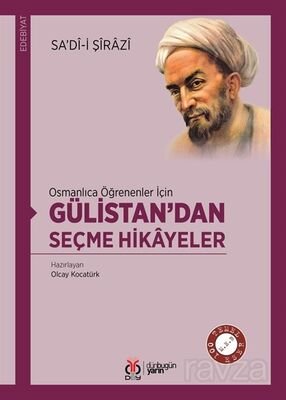 Osmanlıca Öğrenenler İçin Gülistan'dan Seçme Hikayeler - 1