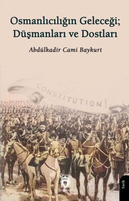 Osmanlıcılığın Geleceği; Düşmanları ve Dostları - 1