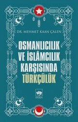 Osmanlıcılık ve İslamcılık Karşısında Türkçülük - Ötüken Neşriyat